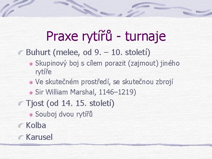 Praxe rytířů - turnaje Buhurt (melee, od 9. – 10. století) Skupinový boj s