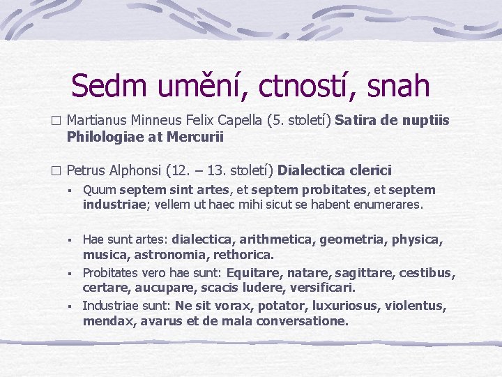 Sedm umění, ctností, snah � Martianus Minneus Felix Capella (5. století) Satira de nuptiis