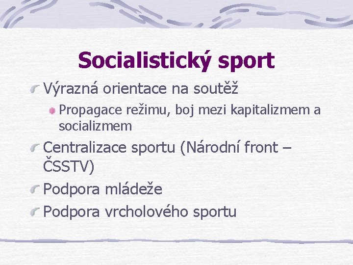 Socialistický sport Výrazná orientace na soutěž Propagace režimu, boj mezi kapitalizmem a socializmem Centralizace