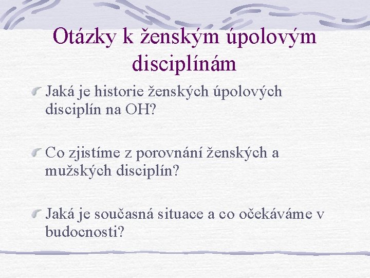 Otázky k ženským úpolovým disciplínám Jaká je historie ženských úpolových disciplín na OH? Co