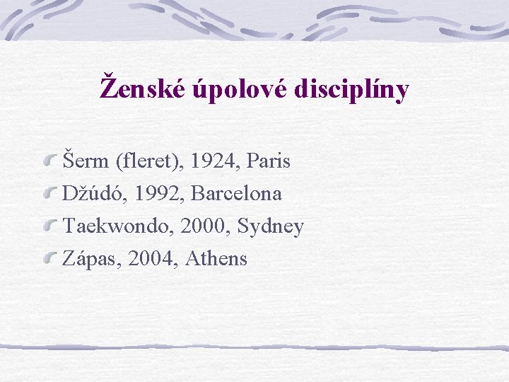 Ženské úpolové disciplíny Šerm (fleret), 1924, Paris Džúdó, 1992, Barcelona Taekwondo, 2000, Sydney Zápas,