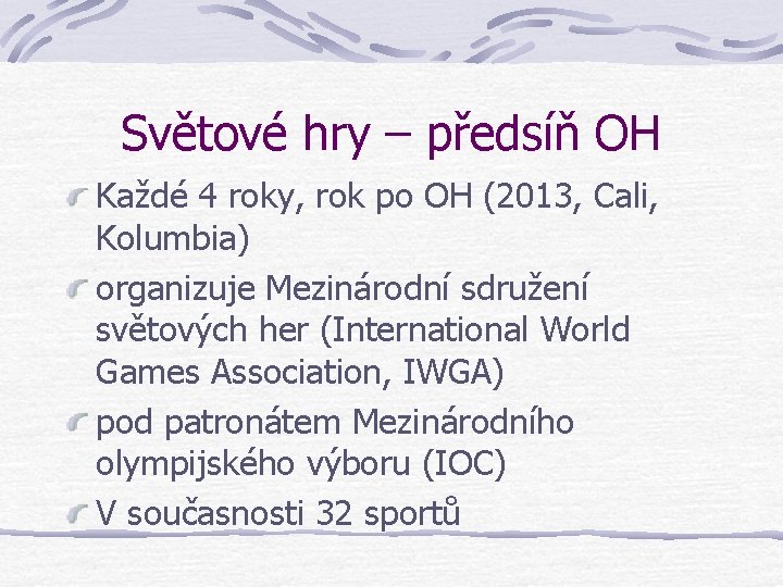 Světové hry – předsíň OH Každé 4 roky, rok po OH (2013, Cali, Kolumbia)