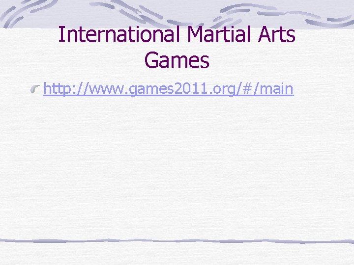 International Martial Arts Games http: //www. games 2011. org/#/main 