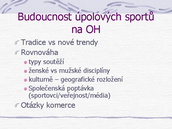 Budoucnost úpolových sportů na OH Tradice vs nové trendy Rovnováha typy soutěží ženské vs