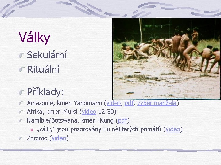 Války Sekulární Rituální Příklady: Amazonie, kmen Yanomami (video, pdf, výběr manžela) Afrika, kmen Mursi