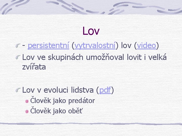 Lov - persistentní (vytrvalostní) lov (video) Lov ve skupinách umožňoval lovit i velká zvířata