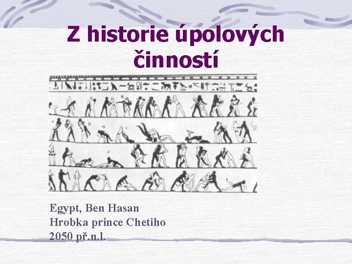 Z historie úpolových činností Egypt, Ben Hasan Hrobka prince Chetiho 2050 př. n. l.