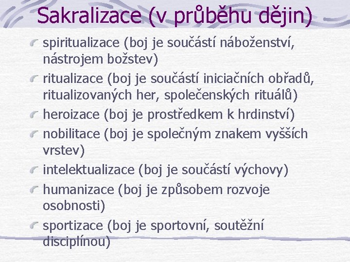 Sakralizace (v průběhu dějin) spiritualizace (boj je součástí náboženství, nástrojem božstev) ritualizace (boj je