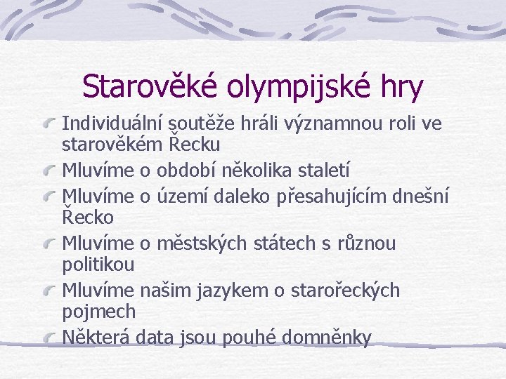 Starověké olympijské hry Individuální soutěže hráli významnou roli ve starověkém Řecku Mluvíme o období