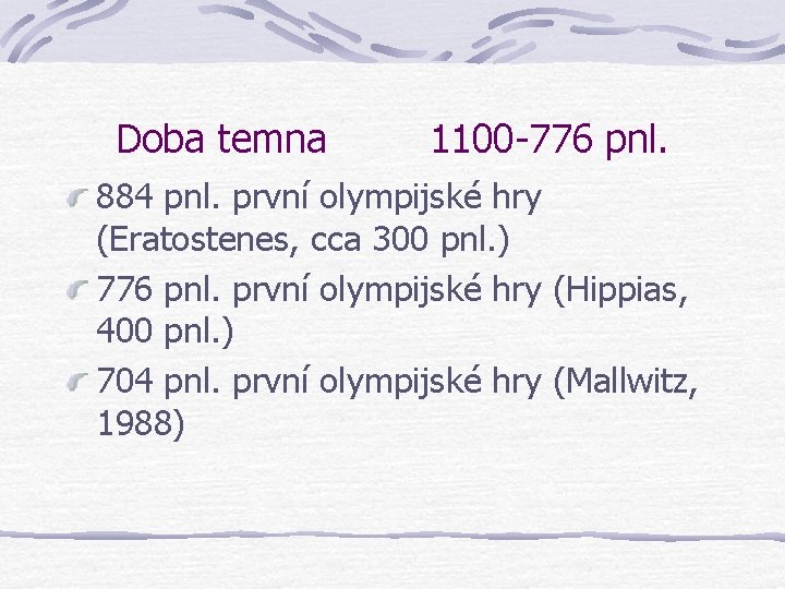 Doba temna 1100 -776 pnl. 884 pnl. první olympijské hry (Eratostenes, cca 300 pnl.