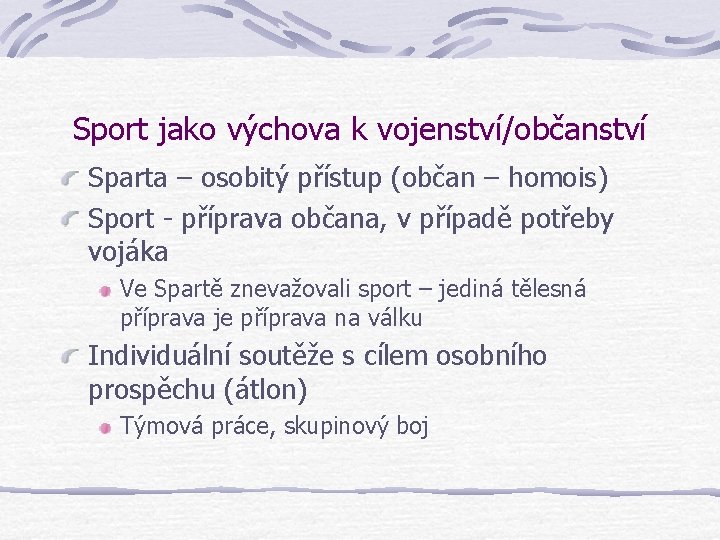 Sport jako výchova k vojenství/občanství Sparta – osobitý přístup (občan – homois) Sport -