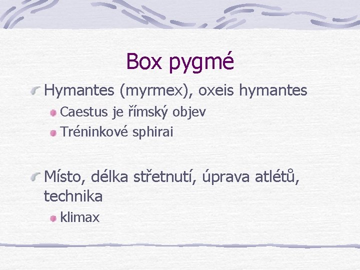 Box pygmé Hymantes (myrmex), oxeis hymantes Caestus je římský objev Tréninkové sphirai Místo, délka