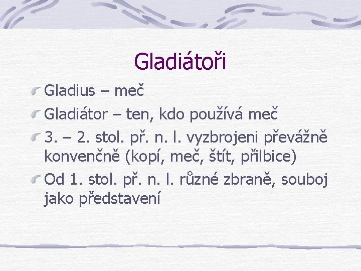 Gladiátoři Gladius – meč Gladiátor – ten, kdo používá meč 3. – 2. stol.