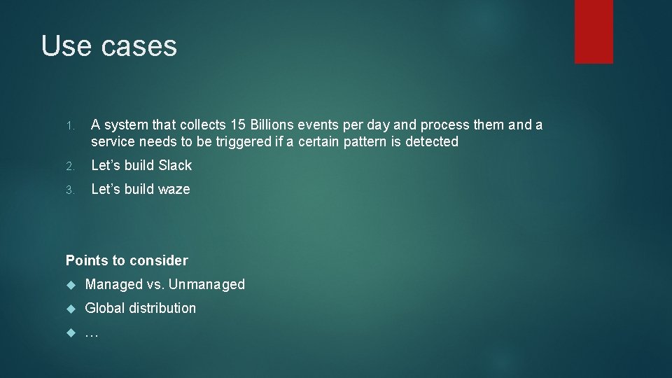 Use cases 1. A system that collects 15 Billions events per day and process