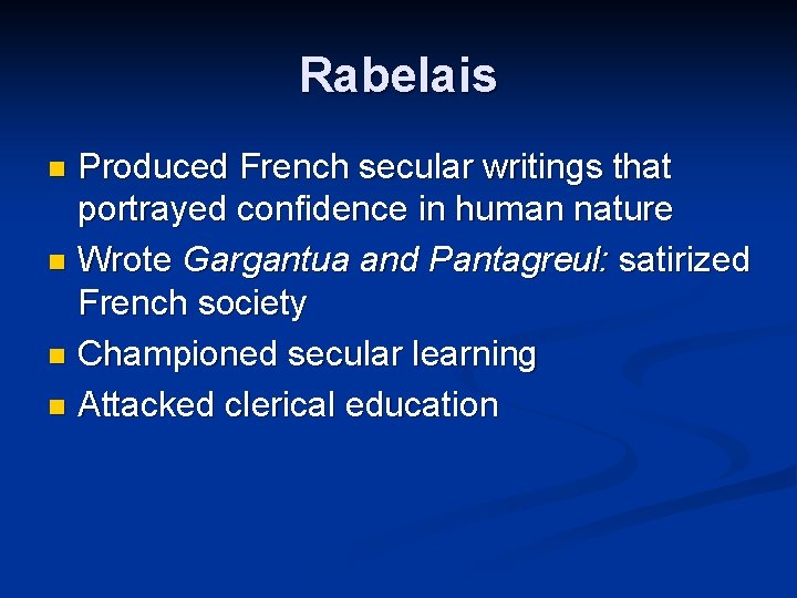 Rabelais Produced French secular writings that portrayed confidence in human nature n Wrote Gargantua