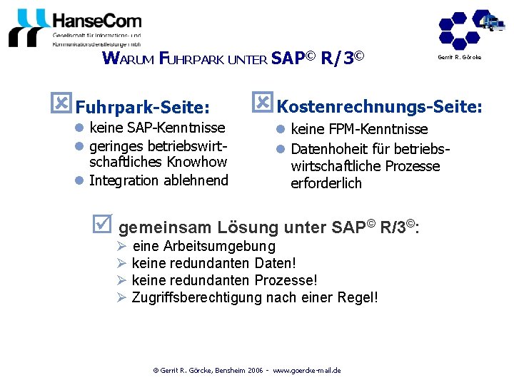 WARUM FUHRPARK UNTER SAP© R/3© ýFuhrpark-Seite: l keine SAP-Kenntnisse l geringes betriebswirtschaftliches Knowhow l