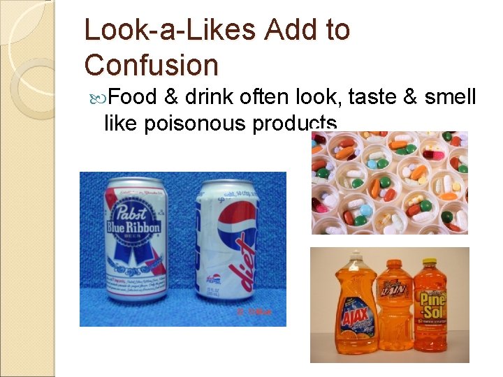 Look-a-Likes Add to Confusion Food & drink often look, taste & smell like poisonous
