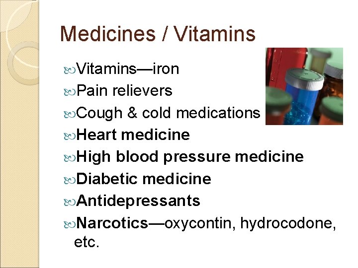 Medicines / Vitamins—iron Pain relievers Cough & cold medications Heart medicine High blood pressure