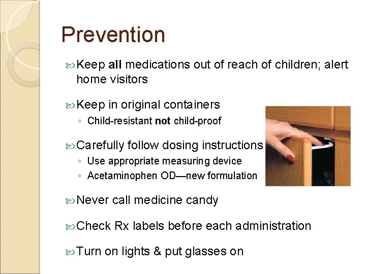 Prevention Keep all medications out of reach of children; alert home visitors Keep in