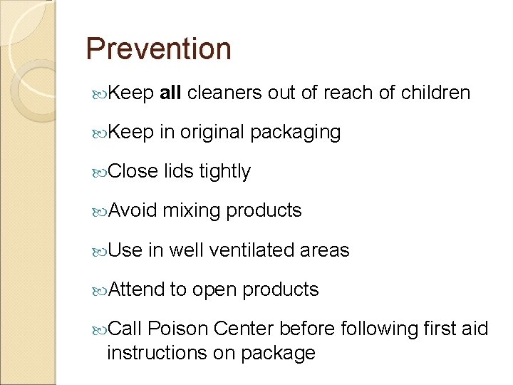 Prevention Keep all cleaners out of reach of children Keep in original packaging Close