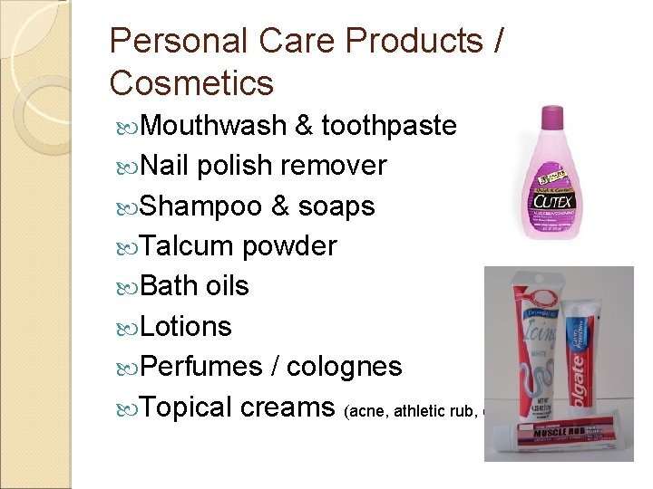 Personal Care Products / Cosmetics Mouthwash & toothpaste Nail polish remover Shampoo & soaps