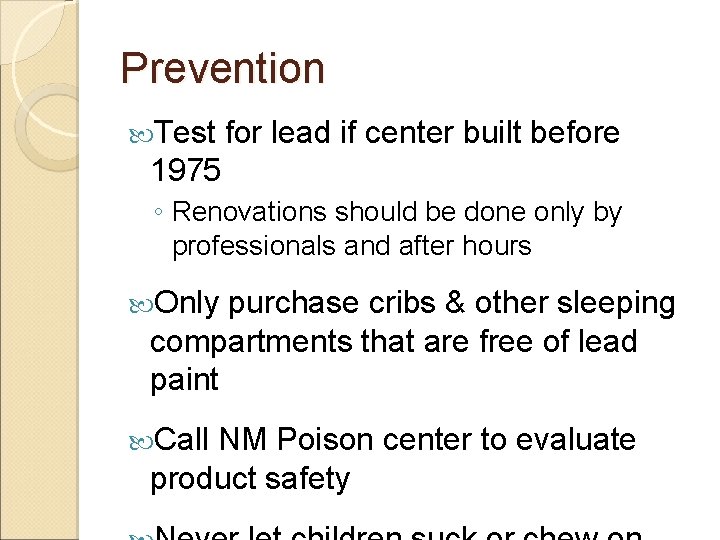 Prevention Test for lead if center built before 1975 ◦ Renovations should be done