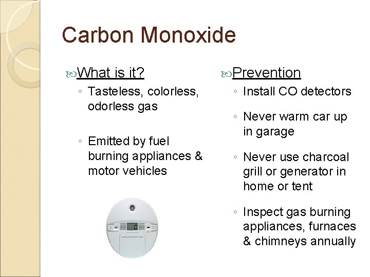 Carbon Monoxide What is it? ◦ Tasteless, colorless, odorless gas ◦ Emitted by fuel