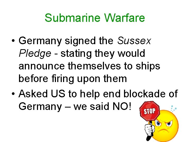 Submarine Warfare • Germany signed the Sussex Pledge - stating they would announce themselves