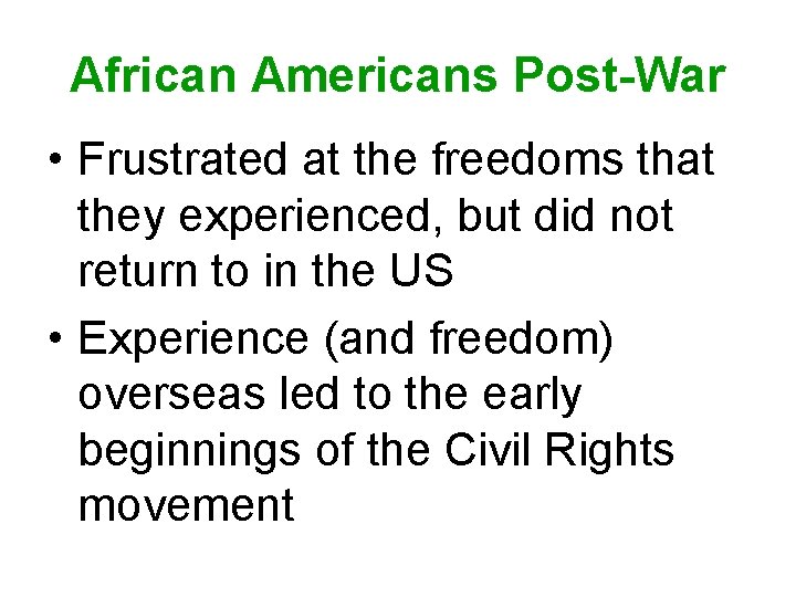 African Americans Post-War • Frustrated at the freedoms that they experienced, but did not