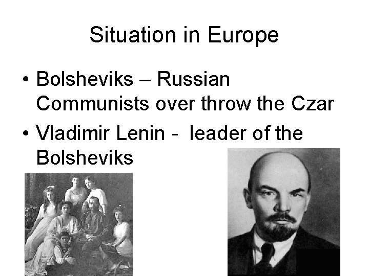 Situation in Europe • Bolsheviks – Russian Communists over throw the Czar • Vladimir