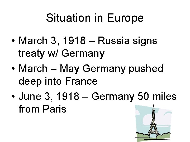 Situation in Europe • March 3, 1918 – Russia signs treaty w/ Germany •