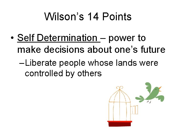 Wilson’s 14 Points • Self Determination – power to make decisions about one’s future