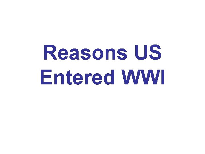 Reasons US Entered WWI 