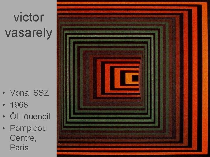 victor vasarely • • Vonal SSZ 1968 Õli lõuendil Pompidou Centre, Paris 