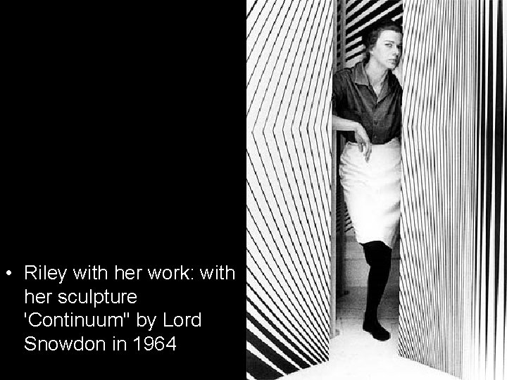  • Riley with her work: with her sculpture 'Continuum'' by Lord Snowdon in