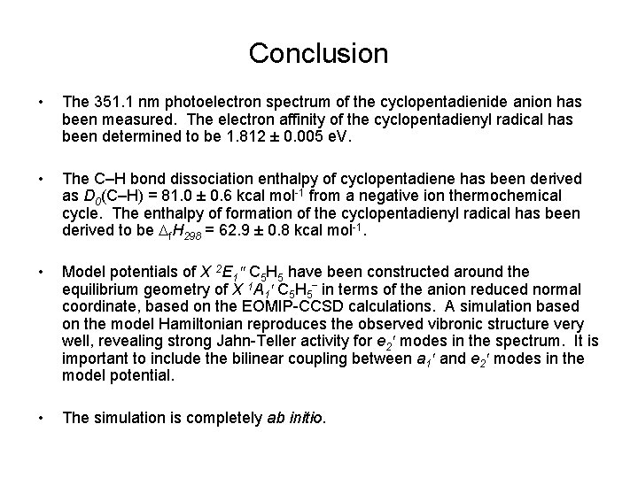 Conclusion • The 351. 1 nm photoelectron spectrum of the cyclopentadienide anion has been