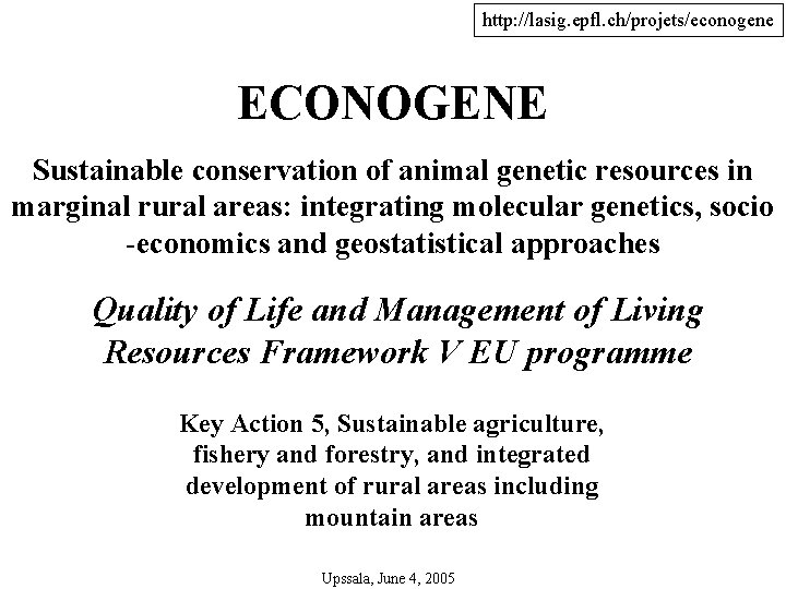 http: //lasig. epfl. ch/projets/econogene ECONOGENE Sustainable conservation of animal genetic resources in marginal rural