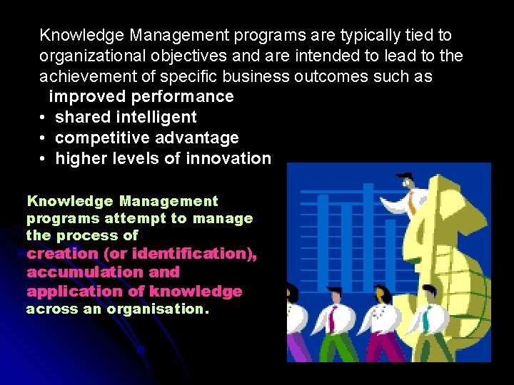 Knowledge Management programs are typically tied to organizational objectives and are intended to lead
