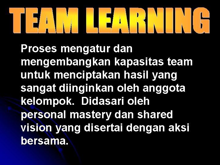 Proses mengatur dan mengembangkan kapasitas team untuk menciptakan hasil yang sangat diinginkan oleh anggota