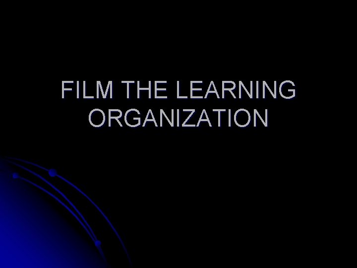 FILM THE LEARNING ORGANIZATION 