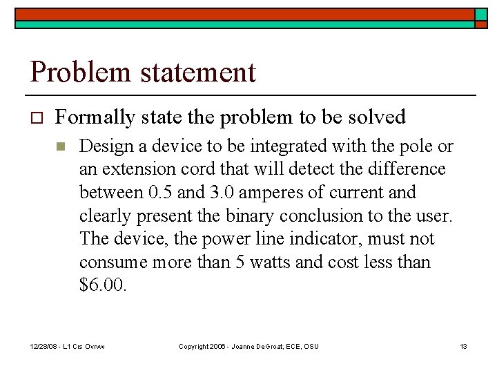 Problem statement o Formally state the problem to be solved n Design a device