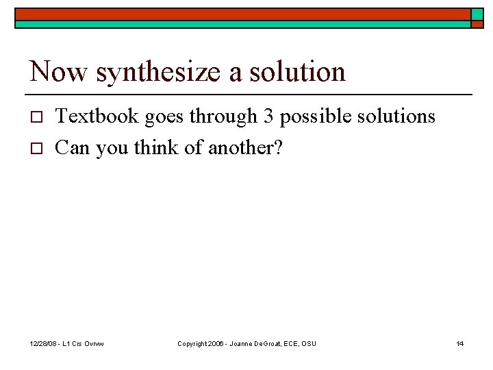 Now synthesize a solution o o Textbook goes through 3 possible solutions Can you