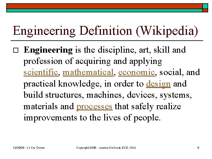 Engineering Definition (Wikipedia) o Engineering is the discipline, art, skill and profession of acquiring
