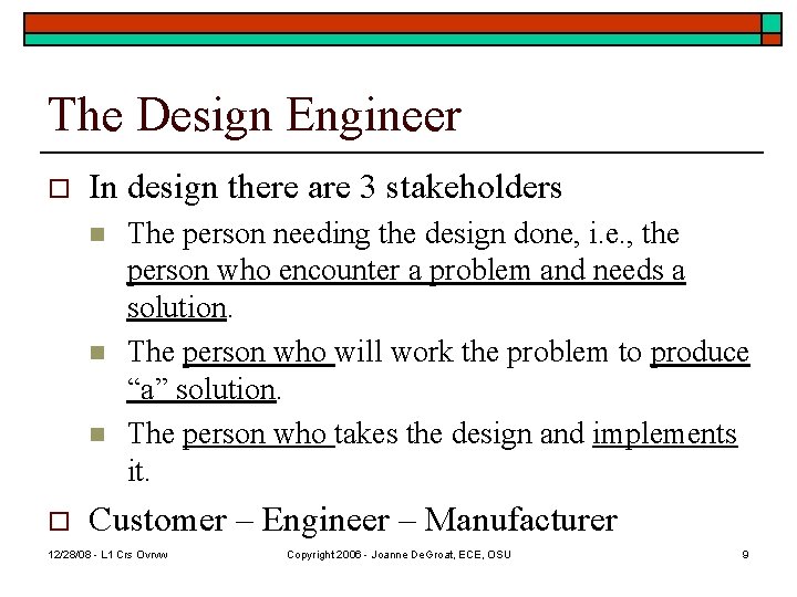 The Design Engineer o In design there are 3 stakeholders n n n o