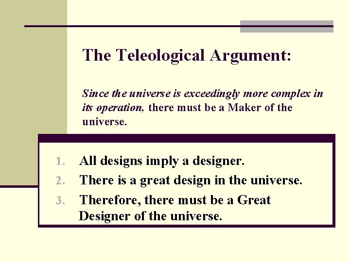 The Teleological Argument: Since the universe is exceedingly more complex in its operation, there