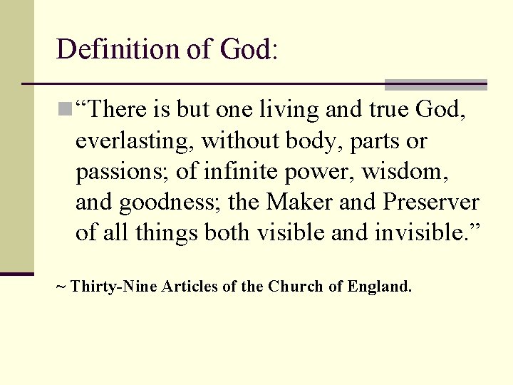 Definition of God: n “There is but one living and true God, everlasting, without