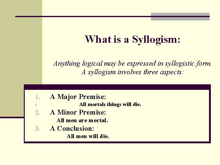 What is a Syllogism: Anything logical may be expressed in syllogistic form. A syllogism