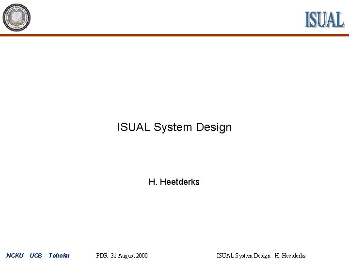 ISUAL System Design H. Heetderks NCKU UCB Tohoku PDR 31 August 2000 ISUAL System