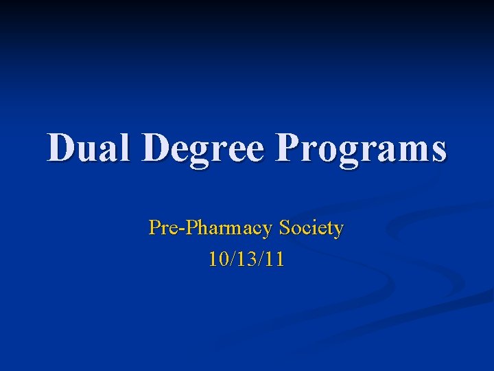 Dual Degree Programs Pre-Pharmacy Society 10/13/11 