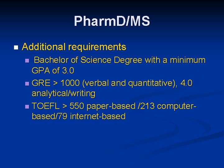 Pharm. D/MS n Additional requirements Bachelor of Science Degree with a minimum GPA of